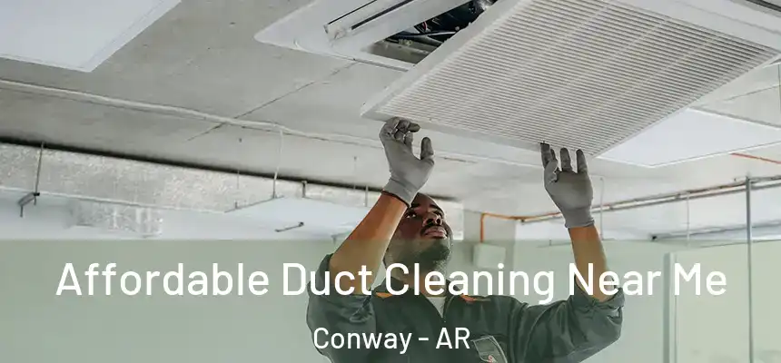 Affordable Duct Cleaning Near Me Conway - AR