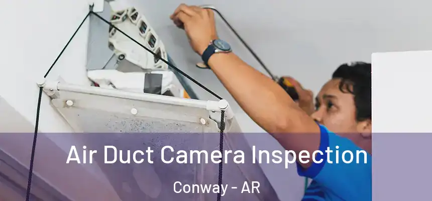 Air Duct Camera Inspection Conway - AR