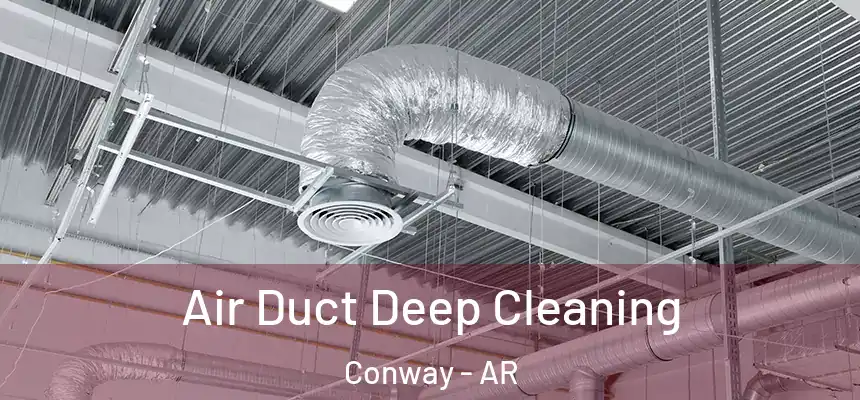  Air Duct Deep Cleaning Conway - AR