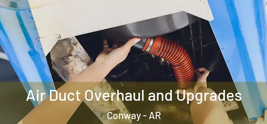 Air Duct Overhaul and Upgrades Conway - AR