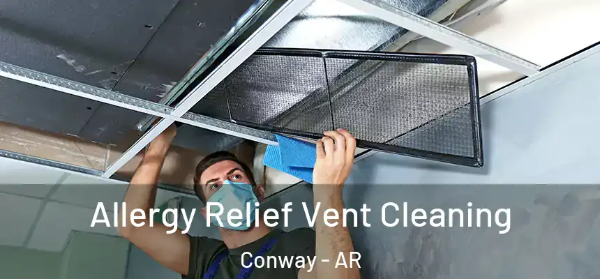 Allergy Relief Vent Cleaning Conway - AR