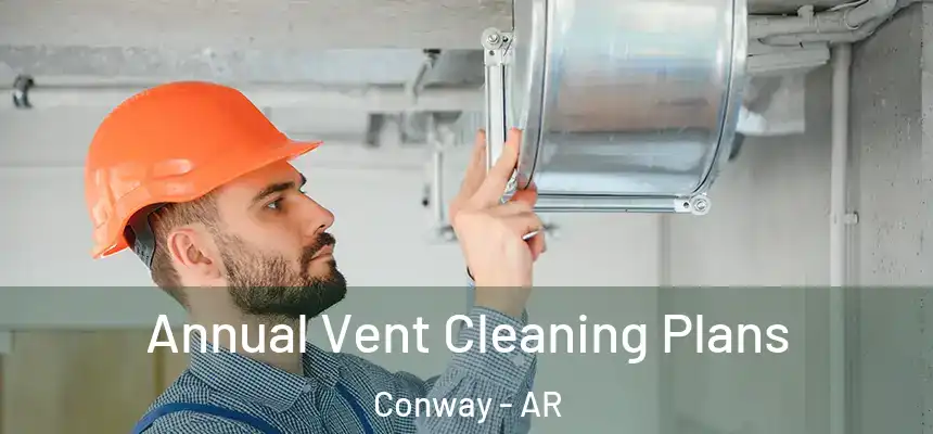  Annual Vent Cleaning Plans Conway - AR
