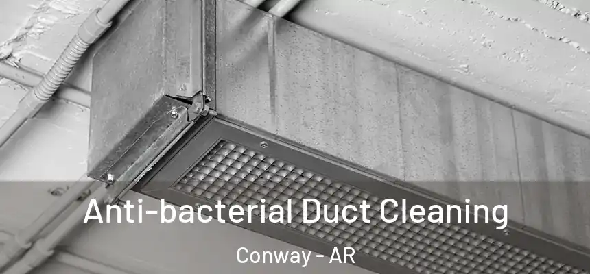 Anti-bacterial Duct Cleaning Conway - AR