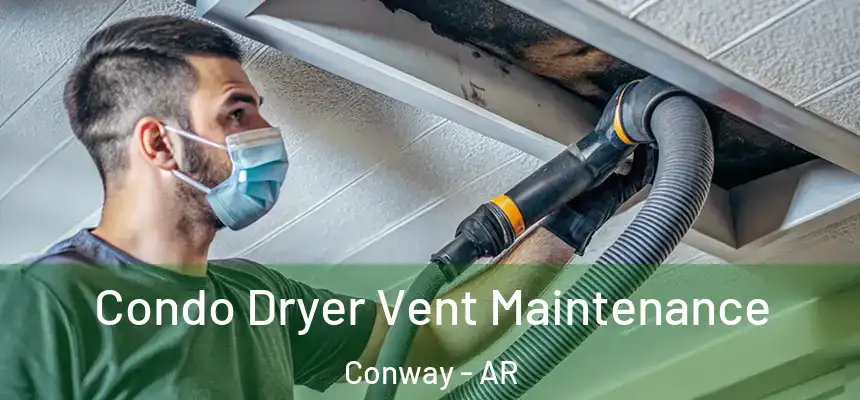 Condo Dryer Vent Maintenance Conway - AR