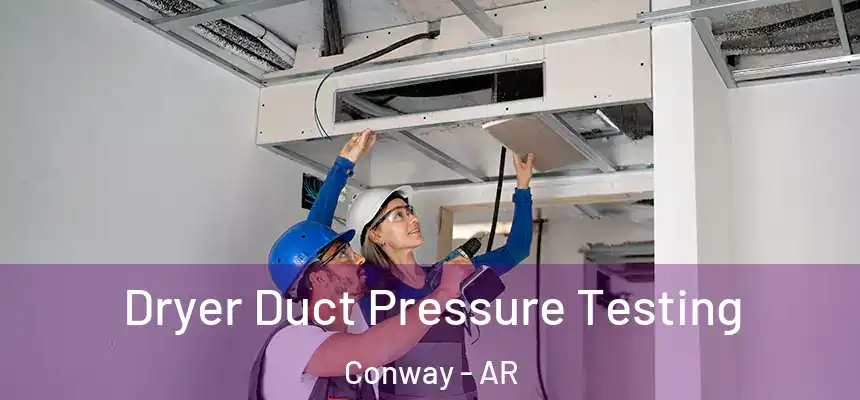  Dryer Duct Pressure Testing Conway - AR