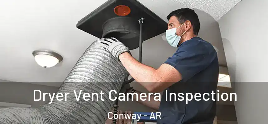 Dryer Vent Camera Inspection Conway - AR