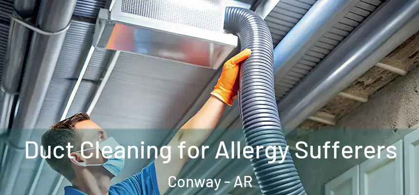  Duct Cleaning for Allergy Sufferers Conway - AR