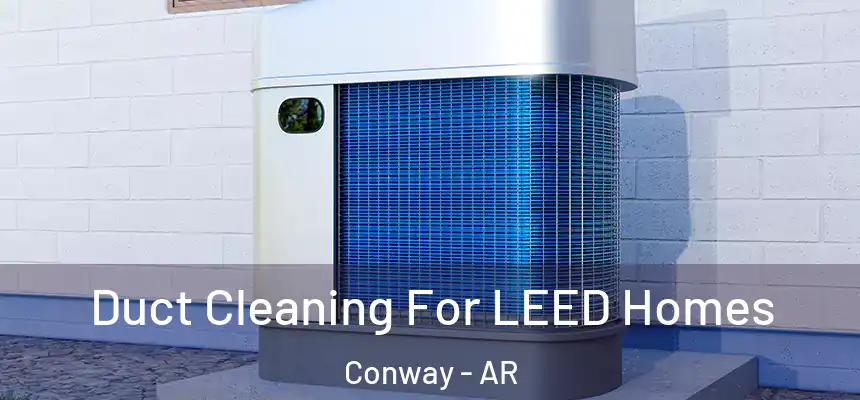  Duct Cleaning For LEED Homes Conway - AR