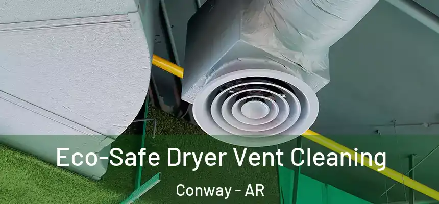 Eco-Safe Dryer Vent Cleaning Conway - AR
