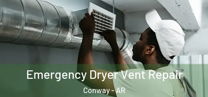  Emergency Dryer Vent Repair Conway - AR