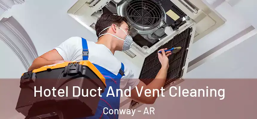  Hotel Duct And Vent Cleaning Conway - AR