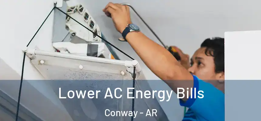 Lower AC Energy Bills Conway - AR