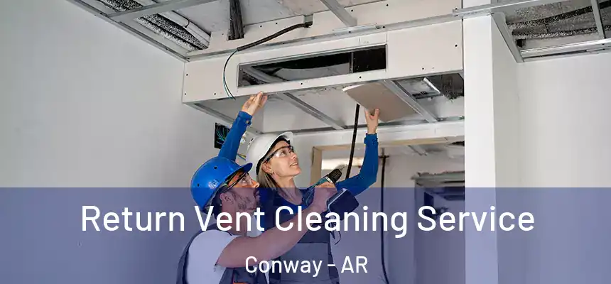  Return Vent Cleaning Service Conway - AR