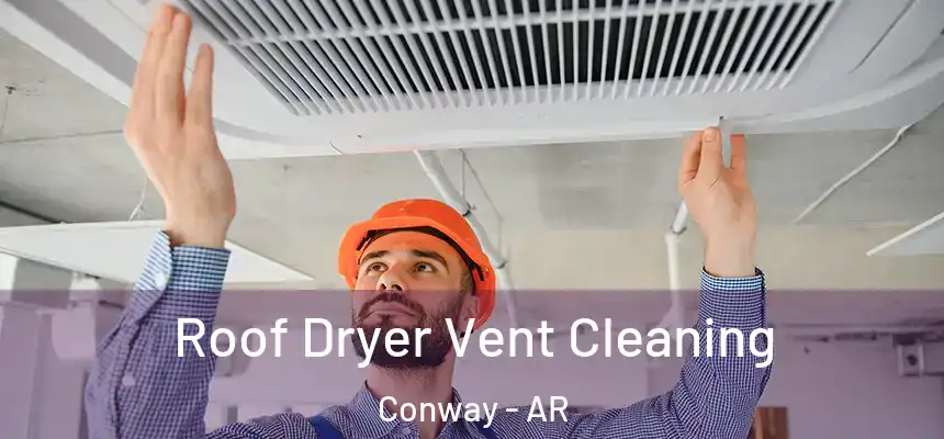  Roof Dryer Vent Cleaning Conway - AR