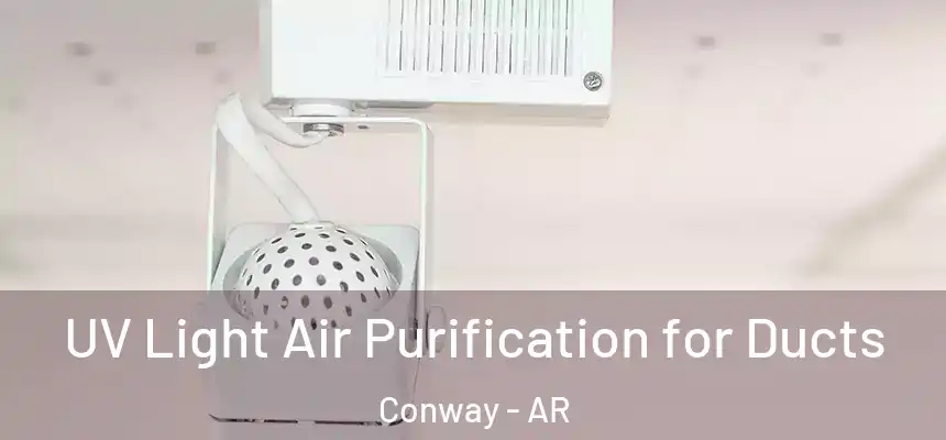  UV Light Air Purification for Ducts Conway - AR