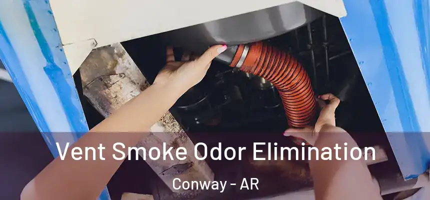Vent Smoke Odor Elimination Conway - AR
